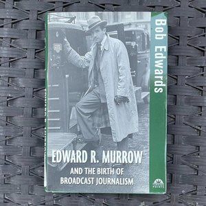 Edward R Murrow and the Birth of Broadcast Journalism by Bob Edwards